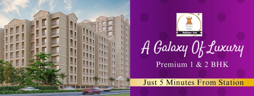 Tulsi City Badlapur West | Flats in Badlapur West