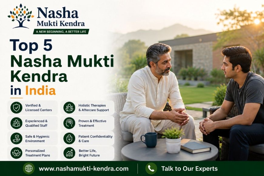 Top 5 Nasha Mukti Kendra in India for Alcohol & Drug Recovery