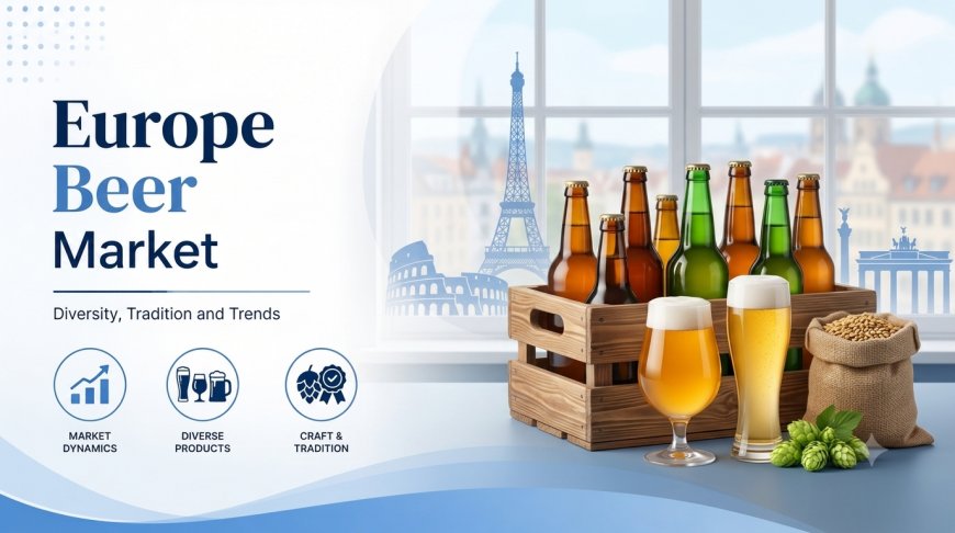 Europe Beer Market Outlook 2034: Sustainable Brewing Transforming Industry Dynamics