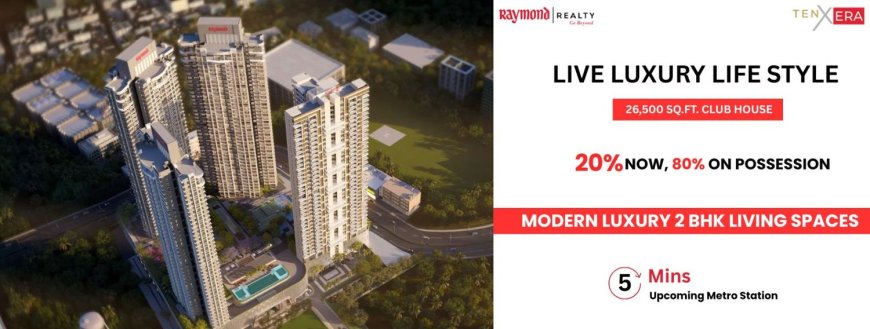 Raymond Ten X Era Thane | 2 BHK Flats in Thane West by Raymond Realty