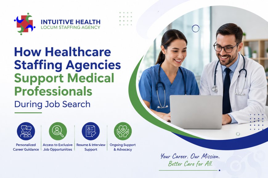 How Healthcare Staffing Agencies Support Medical Professionals During Job Search