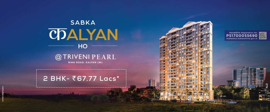 Triveni Pearl Kalyan West | Prime Location Homes in Kalyan