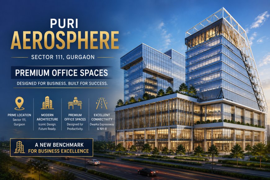 Puri Aerosphere  – Premium Office Spaces on Dwarka Expressway