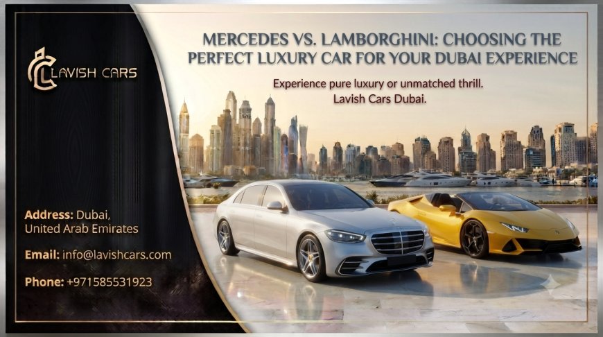 Mercedes vs. Lamborghini: Choosing the Perfect Luxury Car for Your Dubai Experience