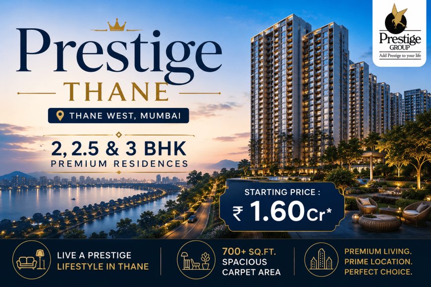 Prestige Thane – Spacious Homes in Mumbai's Fast-Growing Residential Hub