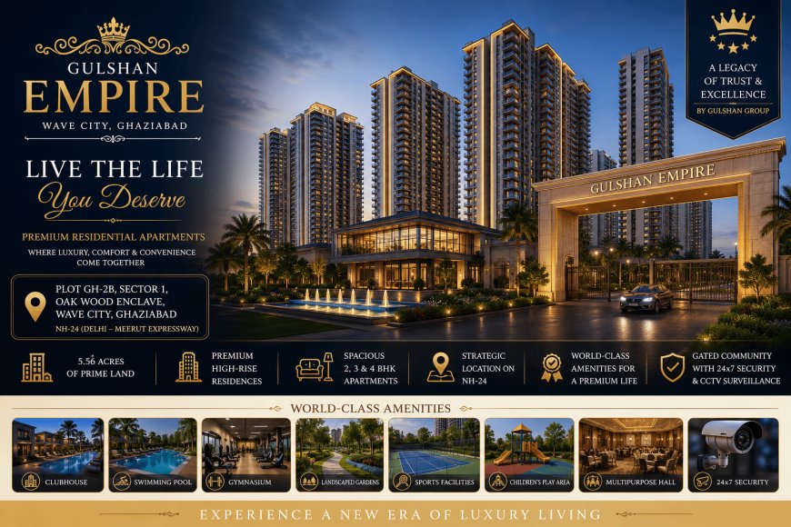 Gulshan Empire: How to Choose the Perfect Apartment in Ghaziabad's New Launches