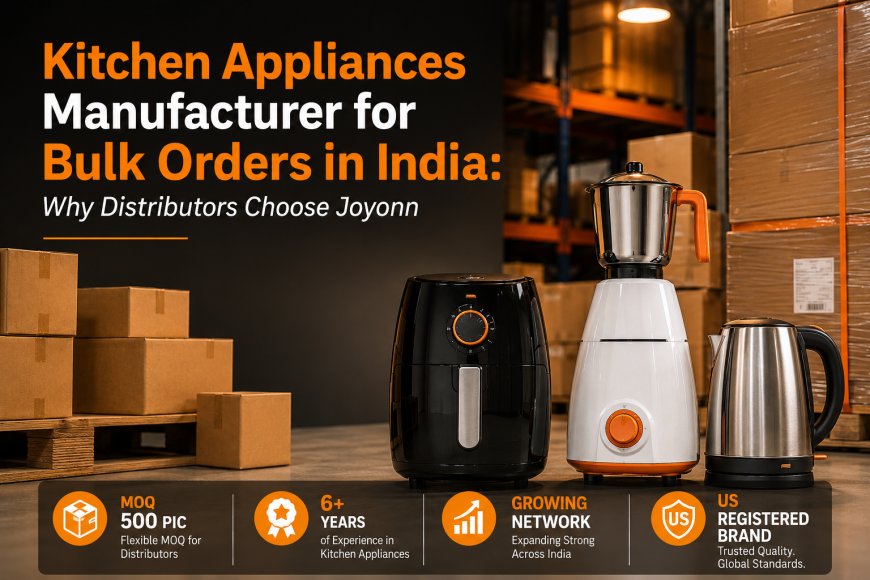 Kitchen Appliances Manufacturer for Bulk Orders in India | Trusted B2B Supplier