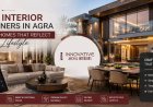 How the Best Interior Designers in Agra Create Homes That Reflect Your Lifestyle