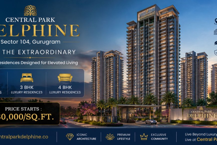 Why Investors Should Choose Central Park Delphine Sector 104 Gurugram?
