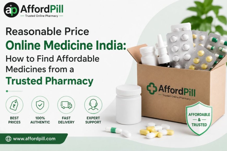 Reasonable Price Online Medicine India: How to Find Affordable Medicines from a Trusted Pharmacy