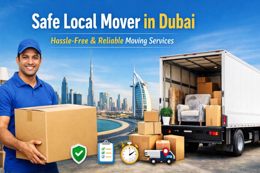 Local Moves, Lasting Peace of Mind: Choosing the Right Moving Partner in Dubai