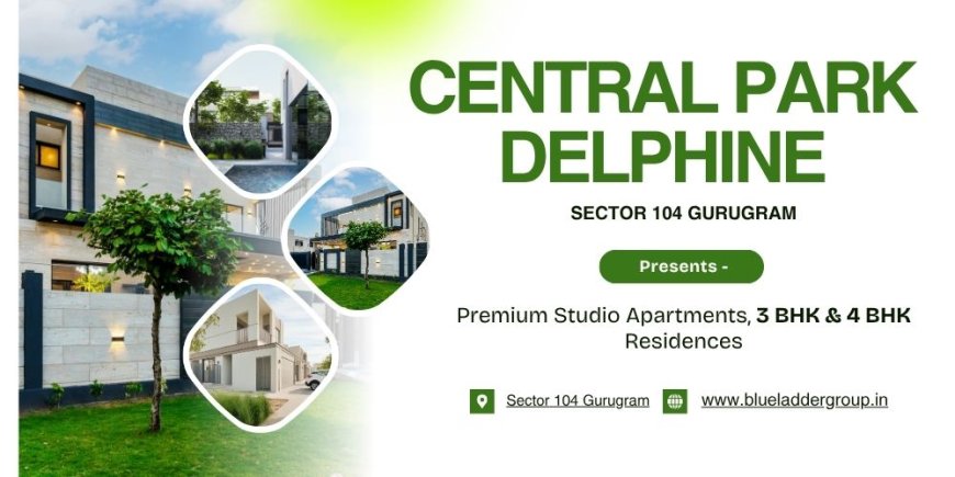 Central Park Delphine Sector 104 Gurugram: Experience a Contemporary Luxury Lifestyle