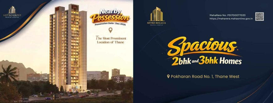 Metro Regalia Thane – 2 & 3 BHK Flats in Pokhran Road