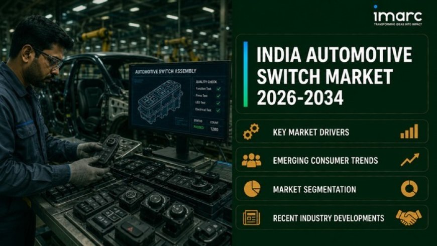 India Automotive Switch Market Size, Share, Emerging Trends and Forecast Outlook 2026-2034