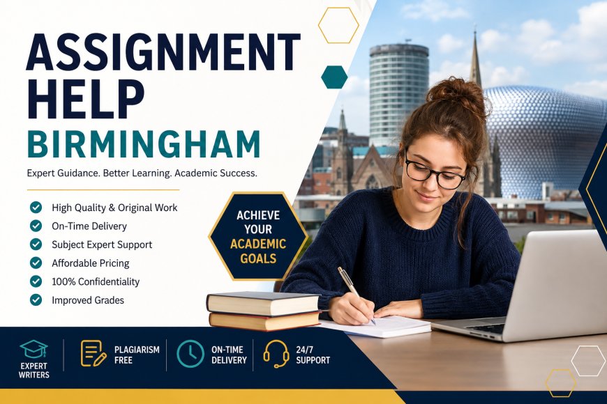 Assignment Help Birmingham: Expert Guidance for Academic Success
