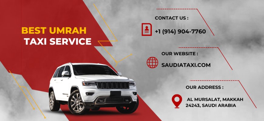 Madinah to Makkah Taxi Fare and Taif Ziyarat: A Complete Travel Guide for Travelers in Saudi Arabia
