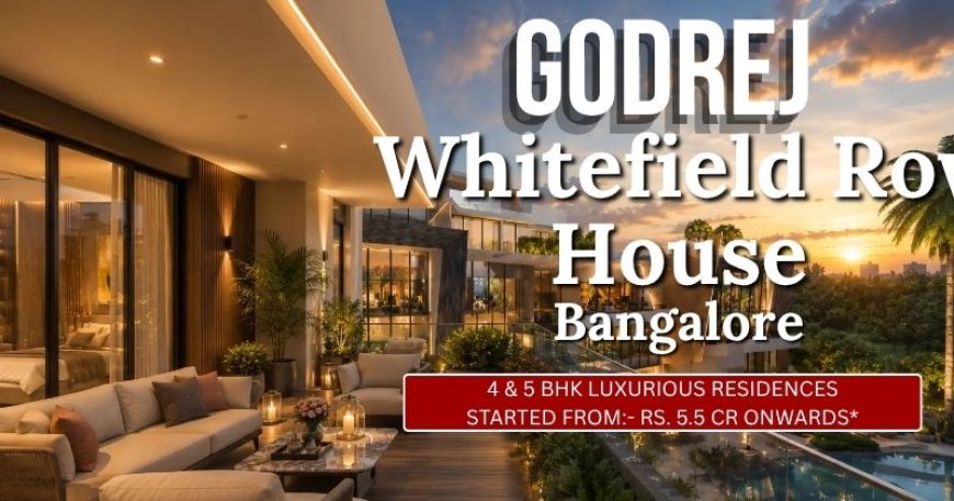 Godrej Whitefield Row Houses: Your Dream Luxury Home in Bangalore Awaits