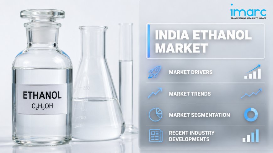 India Ethanol Market, Share, Growth, Size, Trends, Outlook, Forecast 2034