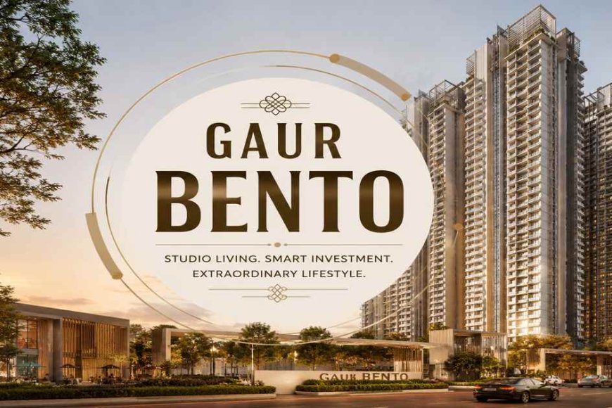 Gaur Bento: Researching Studio Residences in Greater Noida