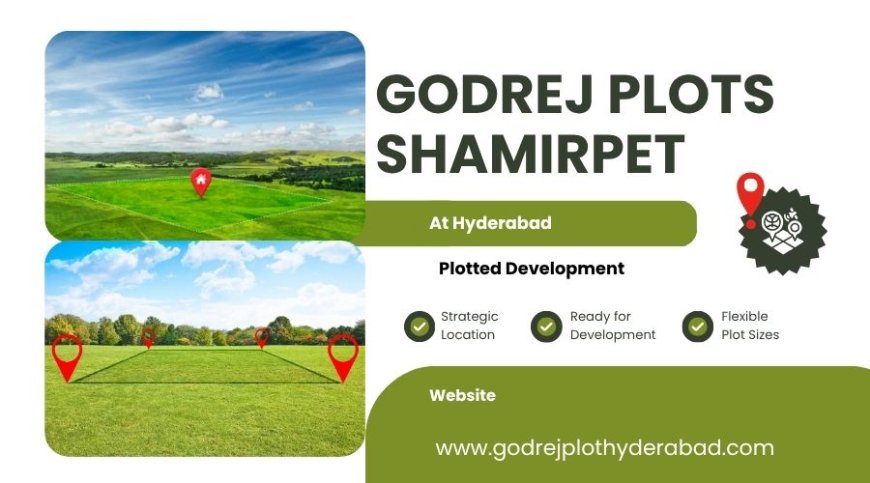 Godrej Plots Shamirpet Hyderabad – Shape Your Dream Home on Your Own Land