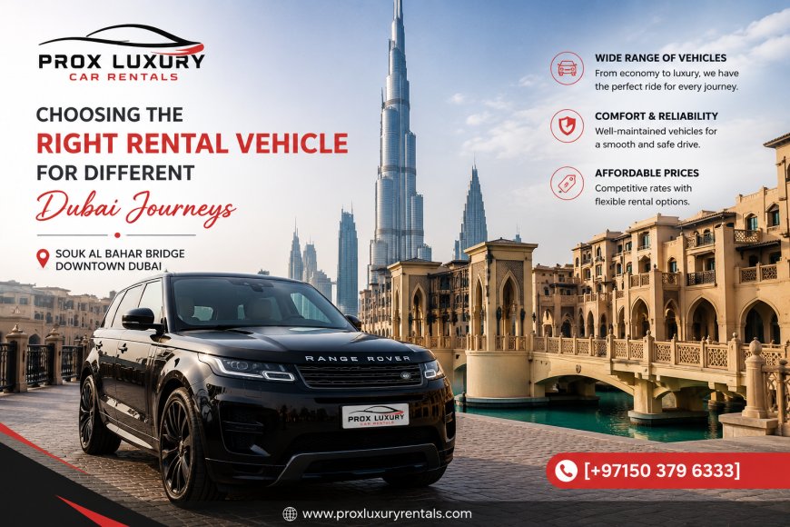 Choosing the Right Rental Vehicle for Different Dubai Journeys
