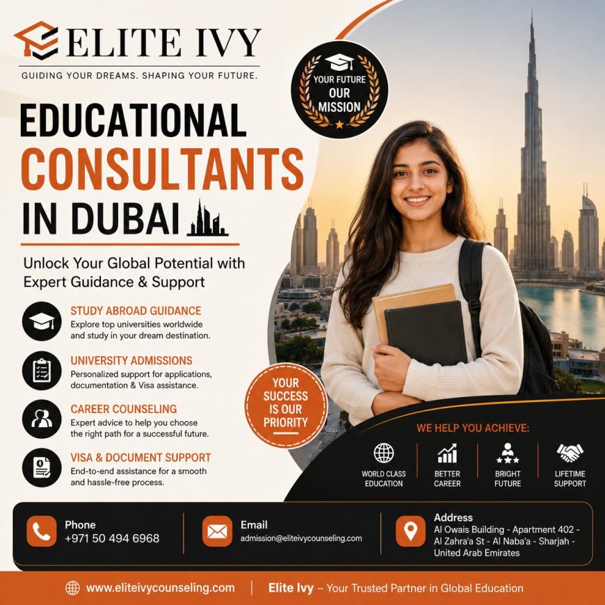Educational Consultants in the Dubai: What Should Parents Really Look For