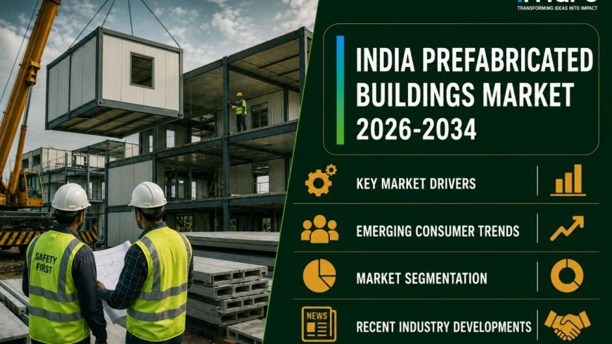 India Prefabricated Buildings Market Size, Share, Industry Insights and Report 2026-2034
