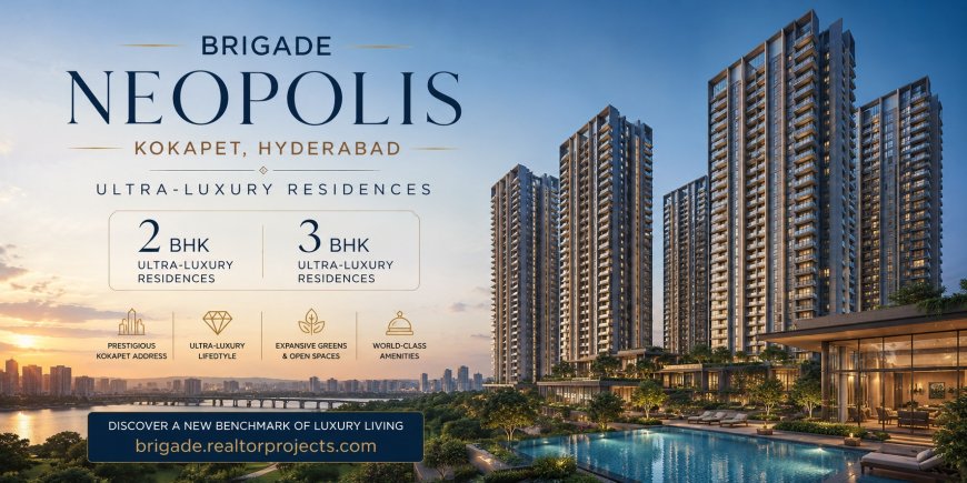 Brigade Neopolis Kokapet Hyderabad – Ultra-Luxury Residences
