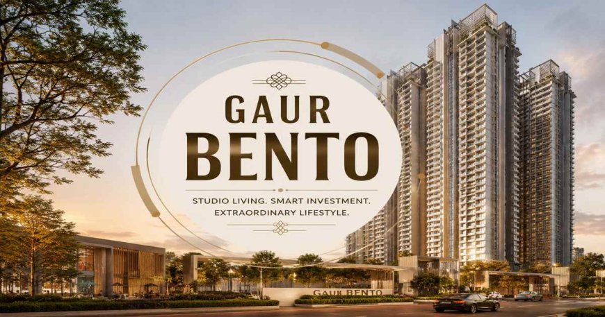 Gaur Bento: Researching Studio Residences in Greater Noida