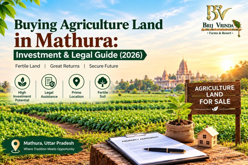 Buying Agriculture Land in Mathura: Investment & Legal Guide (2026)