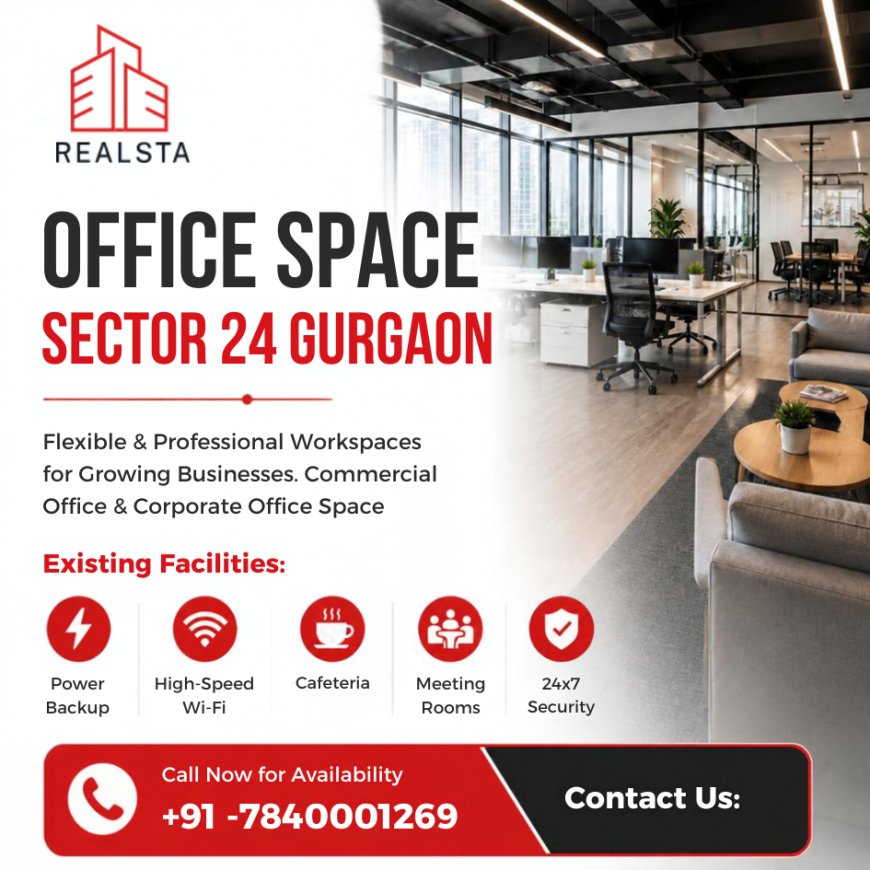 Office Space in Sector 24 Gurgaon: Rent, Buildings, Connectivity & Leasing Guide