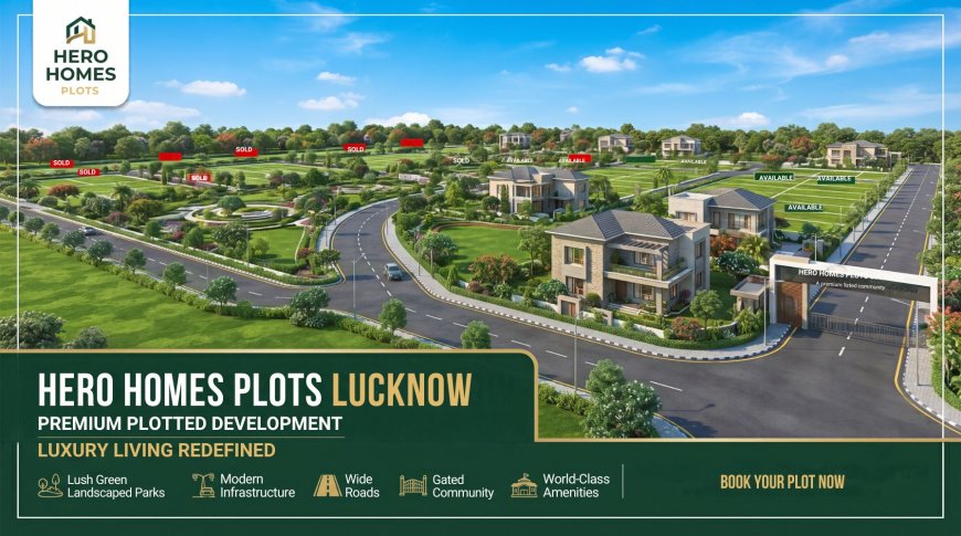 Hero Homes Plots Lucknow - Modern Amenities & More