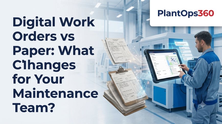 Digital Work Orders vs Paper: What Changes for Your Maintenance Team?
