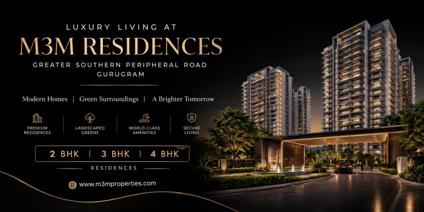 What Makes M3M Greater Southern Peripheral Road a Premium Residential Address?