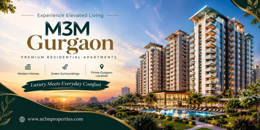 Why Explore M3M Residential Projects in Gurugram?