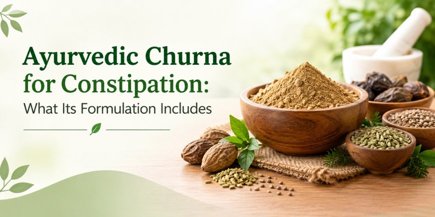 Ayurvedic Churna for Constipation: What Its Formulation Includes
