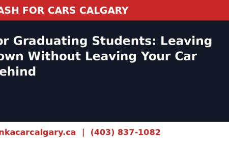 Cash for Cars Calgary for Graduating Students: Leaving Town Without Leaving Your Car Behind