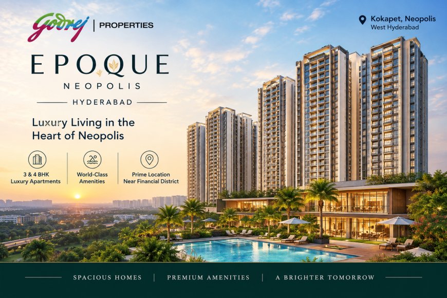 Godrej Epoque Neopolis Hyderabad: Is This Kokapet's Next Big Address?