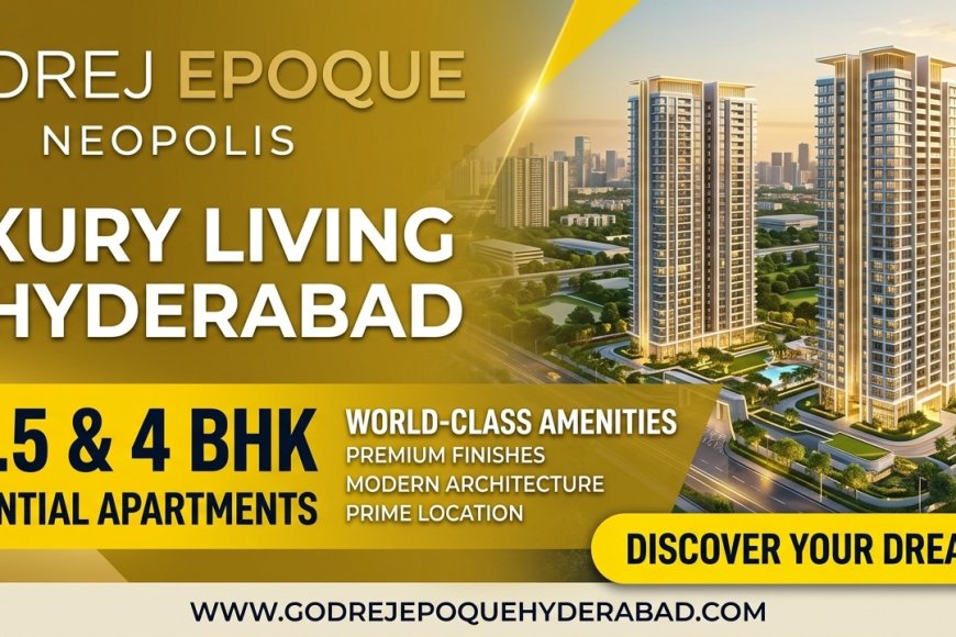 What Makes Godrej Epoque a Premium Luxury Residential Project in Kokapet?