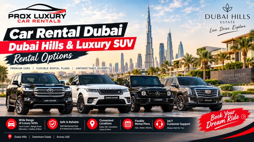 Car Rental Dubai | Dubai Hills & Luxury SUV Rental Options