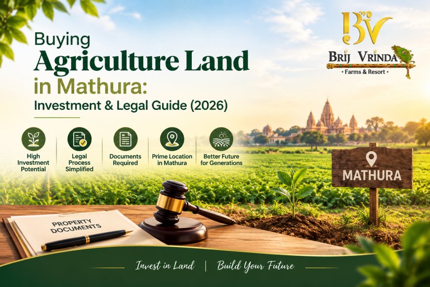 Buying Agriculture Land in Mathura: Investment & Legal Guide (2026)