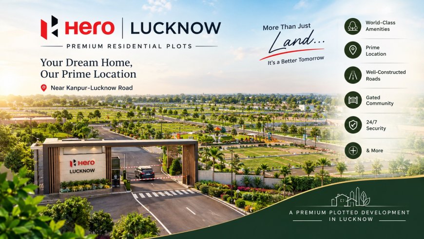 7 Questions to Ask Before Buying a Plot at Hero Lucknow