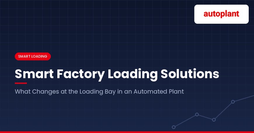 Smart Factory Loading Solutions: What Changes at the Loading Bay in an Automated Plant