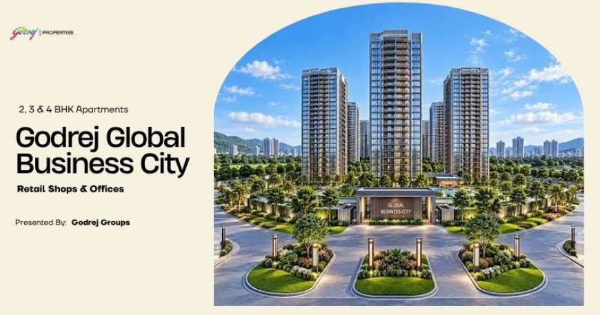 Godrej Global Business City | Integrated Urban Development in Noida