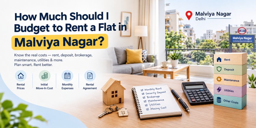How Much Should I Budget to Rent a Flat in Malviya Nagar?