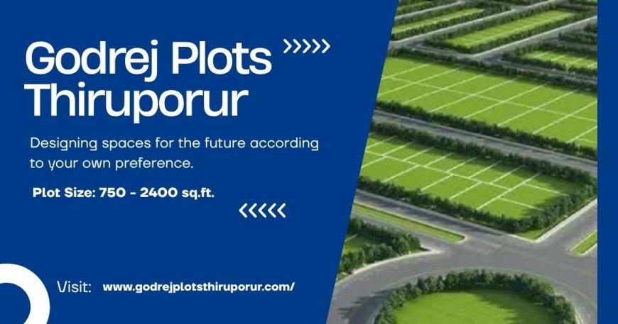 How Godrej Plots in Thiruporur Redefine Urban Living