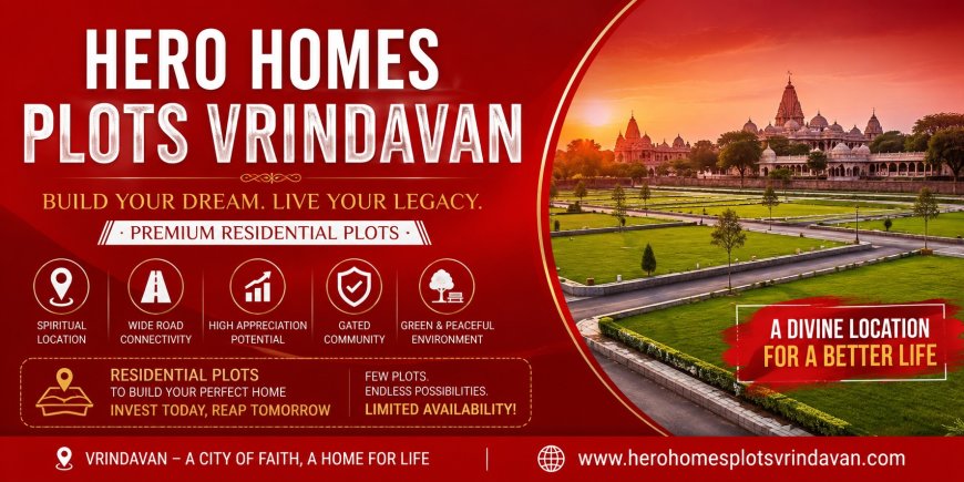 Why Should You Consider Hero Homes Plots Vrindavan for Your Dream Home and Investment?
