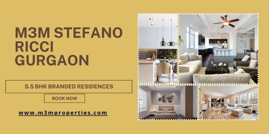 What Makes M3M Stefano Ricci a Premium Luxury Residential Destination in Gurugram?