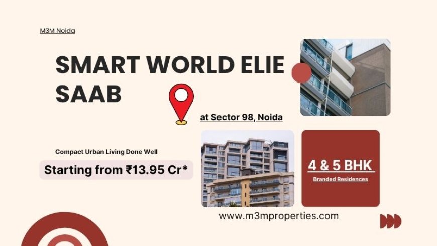 What Should Buyers Check Before Investing in Smart World Elie Saab Residences?