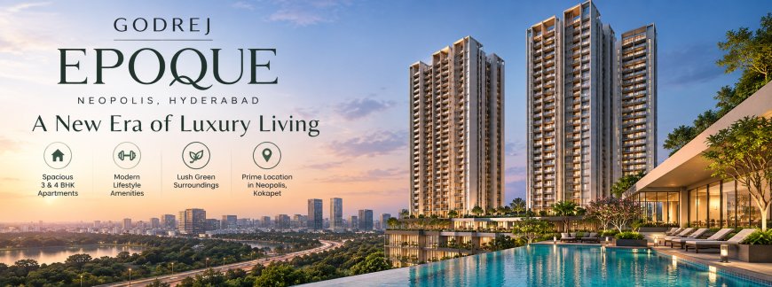 Godrej Epoque Neopolis Hyderabad – Explore Luxury Living In Kokapet